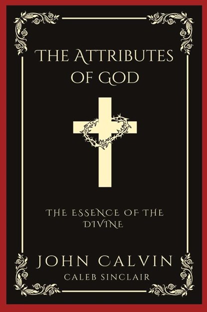 The Attributes of God, John Calvin ; Caleb Sinclair - Paperback - 9789360072087