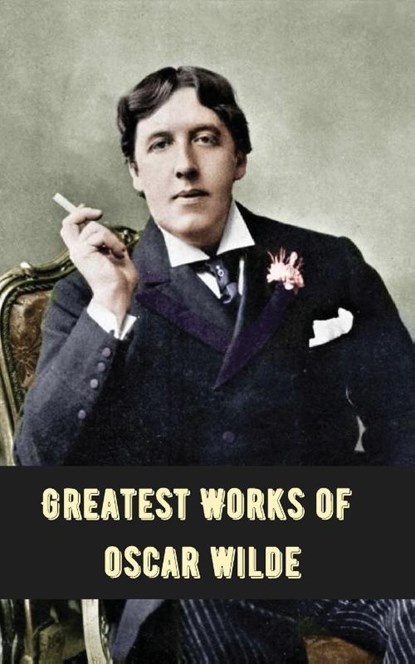 Greatest Works of Oscar Wilde (Deluxe Hardbound Edition), Oscar Wilde - Paperback - 9789360072629