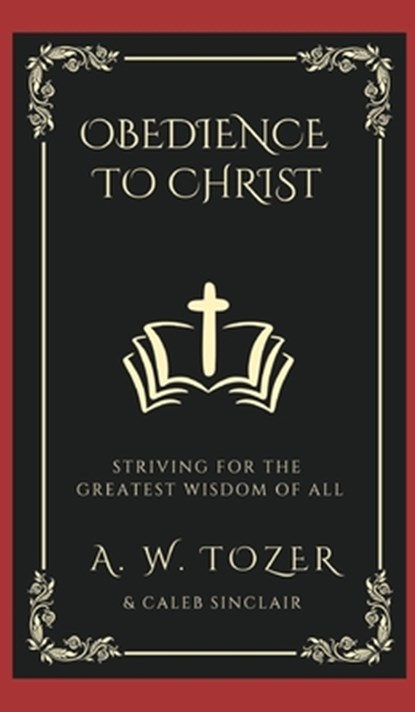 Obedience to Christ, A. W. Tozer ; Caleb Sinclair - Gebonden - 9789360074524