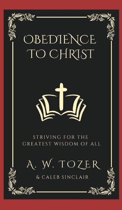 Obedience to Christ, A. W. Tozer ; Caleb Sinclair - Gebonden - 9789360074524