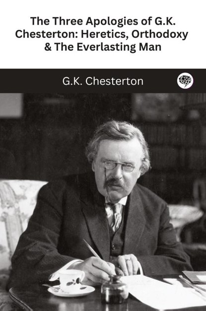 The Three Apologies of G.K. Chesterton, G. K. Chesterton - Paperback - 9789360076955