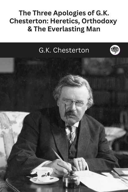 The Three Apologies of G.K. Chesterton, G. K. Chesterton - Paperback - 9789360076955