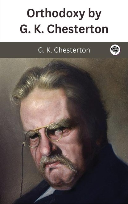 Orthodoxy by G. K. Chesterton, G. K. Chesterton - Gebonden - 9789360077716