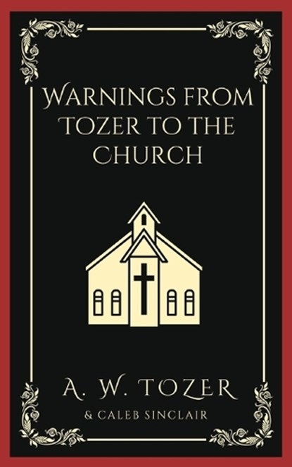 Warnings from Tozer to the Church, A. W. Tozer ; Caleb Sinclair - Paperback - 9789360079468