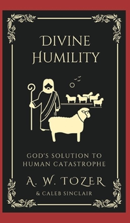 Divine Humility, A. W. Tozer ; Caleb Sinclair - Gebonden - 9789360079512
