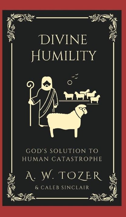 Divine Humility, A. W. Tozer ; Caleb Sinclair - Gebonden - 9789360079512