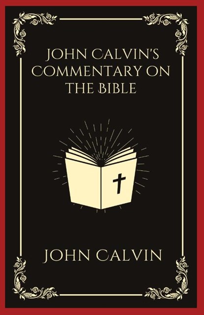 John Calvin's Commentary on the Bible, John Calvin - Paperback - 9789360079611