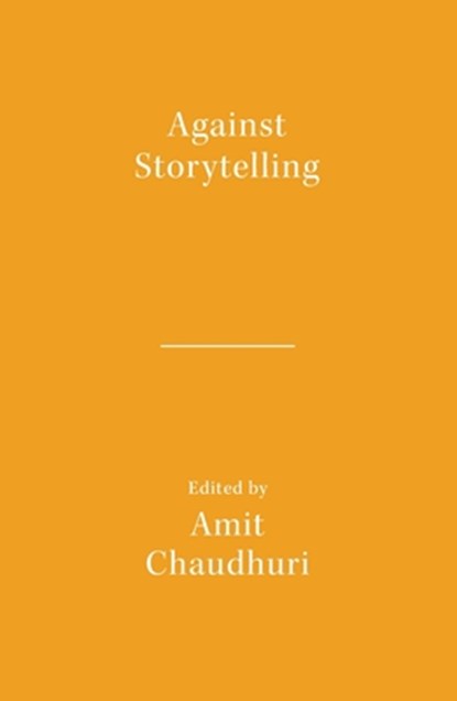 Against Storytelling, Amit Chaudhuri - Paperback - 9789360450533