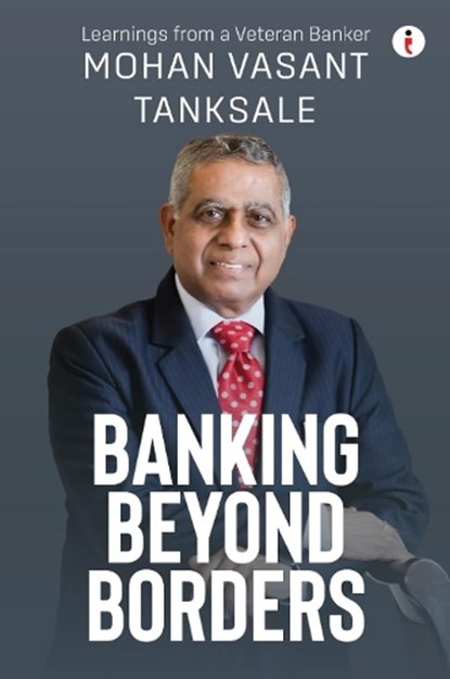 Banking Beyond Borders, Mohan Vasant Tanksale - Paperback - 9789360456603
