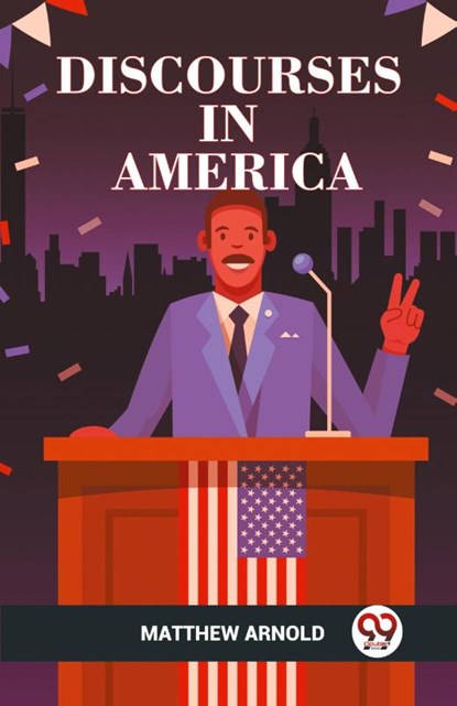 DISCOURSES IN AMERICA (Edition2023), Matthew Arnold - Paperback - 9789360463366