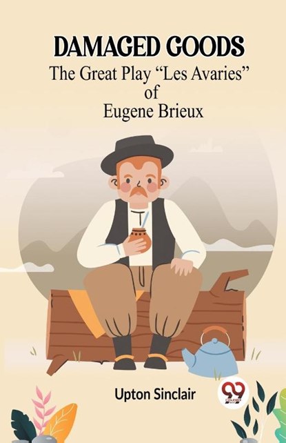 DAMAGED GOODSThe Great Play “Les Avaries” of Eugene Brieux (Edition2023), Upton Sinclair - Paperback - 9789360468422
