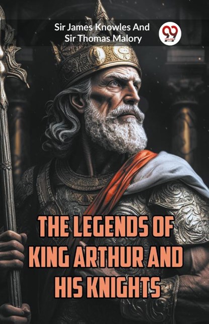 The Legends of King Arthur and His Knights (Edition2023), Sir James Knowles ; Sir Thomas Malory - Paperback - 9789360469801
