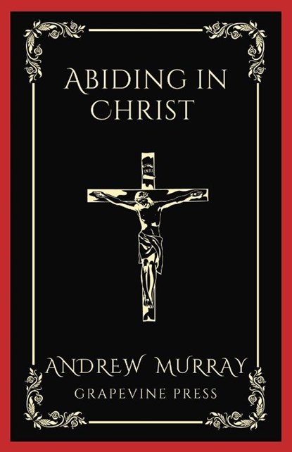 Abiding in Christ (Grapevine Press), Andrew Murray ; Grapevine Press - Paperback - 9789360512156