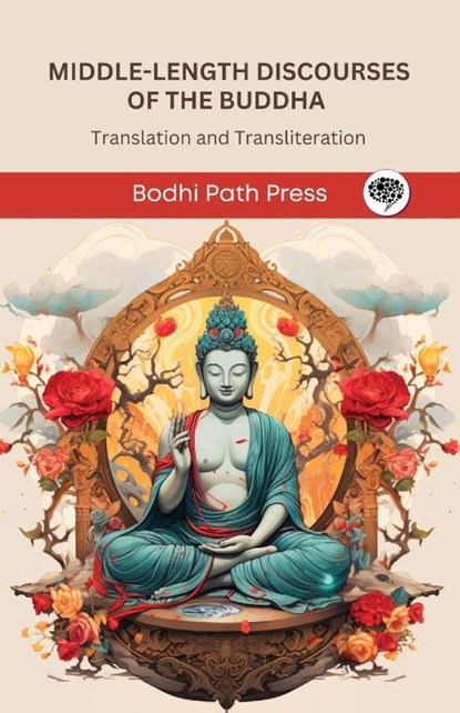 Middle-Length Discourses of the Buddha (Majjhima Nikaya), Bodhi Path Press - Paperback - 9789360515003