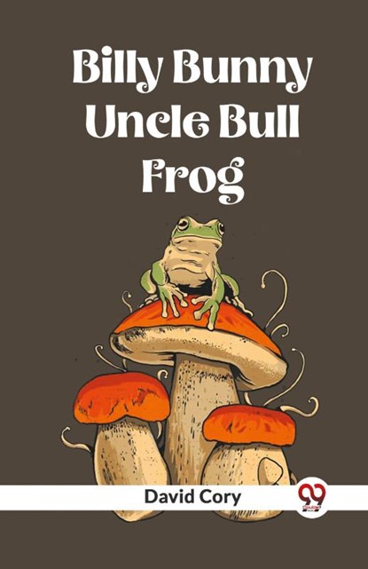 Billy Bunny And Uncle Bull Frog, David Cory - Paperback - 9789361152610