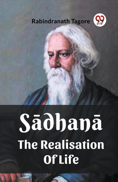 Sadhana The Realisation Of Life, Rabindranath Tagore - Paperback - 9789361153334