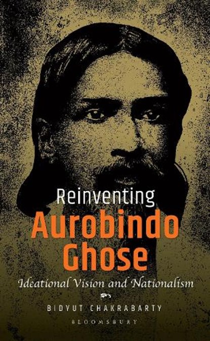 Reinventing Aurobindo Ghose, Bidyut (Previously Chakrabarty - Gebonden - 9789361312113