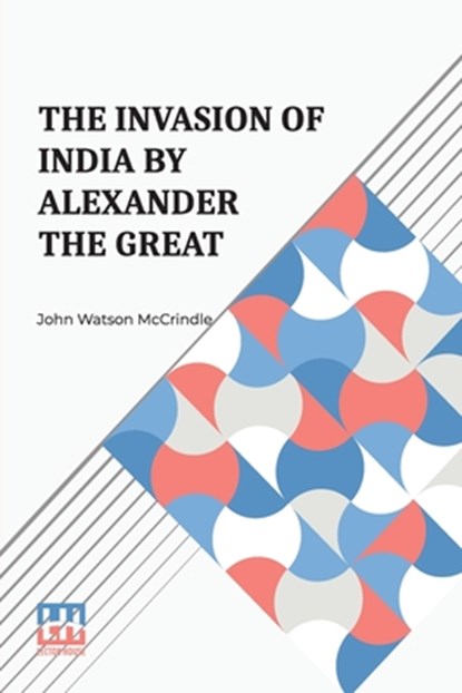 The Invasion Of India By Alexander The Great, John Watson Mccrindle - Paperback - 9789361381072