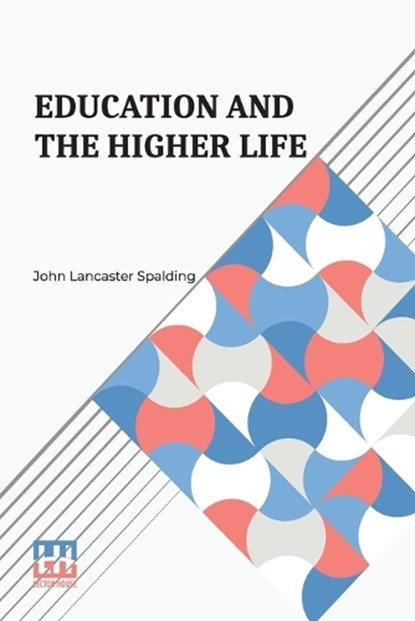 Education And The Higher Life, John Lancaster Spalding - Paperback - 9789361386305