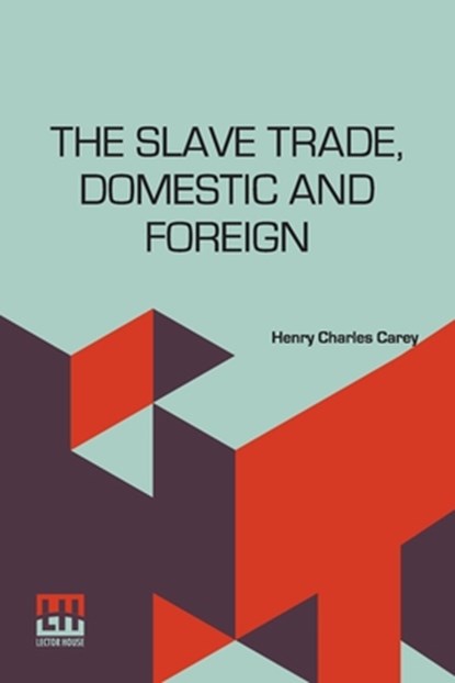 The Slave Trade, Domestic And Foreign, Henry Charles Carey - Paperback - 9789361388781