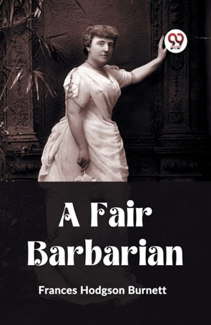 A Fair Barbarian, Frances Hodgson Burnett - Paperback - 9789361426292