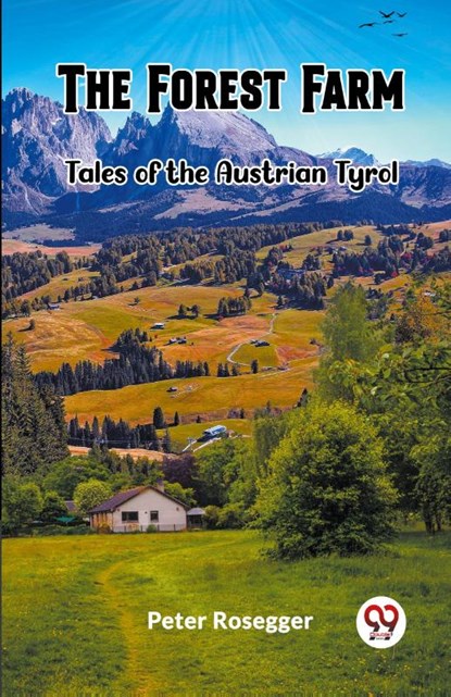 The Forest FarmTales of the Austrian Tyrol (Edition2023), Peter Rosegger - Paperback - 9789361427060