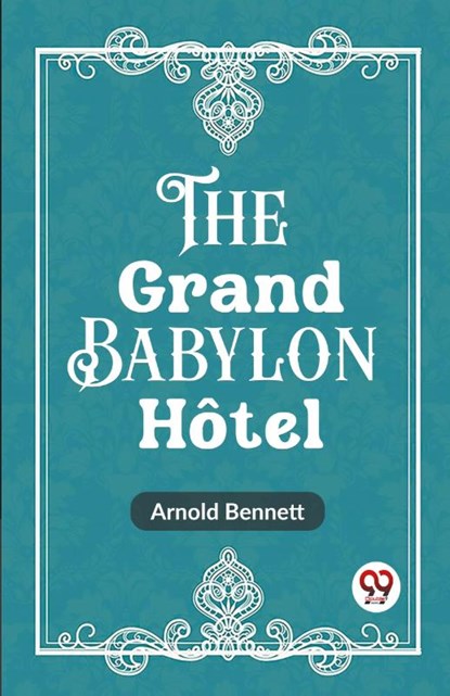 The Grand Babylon Hotel, Arnold Bennett - Paperback - 9789361427565
