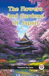 The Flowers And Gardens Of Japan (Edition2023) - Florence Du Cane - 9789361429316