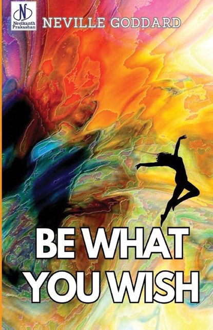 Be What You Wish, Neville Goddard - Paperback - 9789361448201