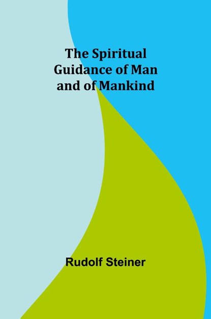 The Spiritual Guidance of Man and of Mankind, Rudolf Steiner - Paperback - 9789361472879