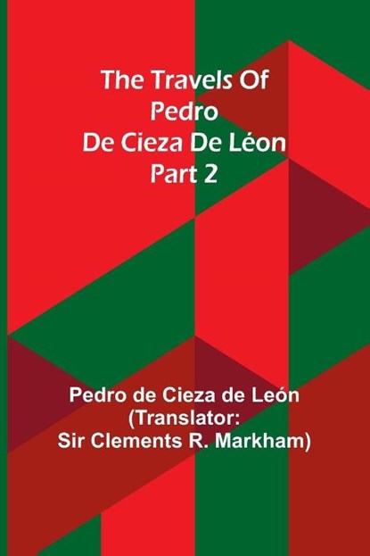 The travels of Pedro de Cieza de Léon; part 2, Pedro de Cieza de León - Paperback - 9789361479090