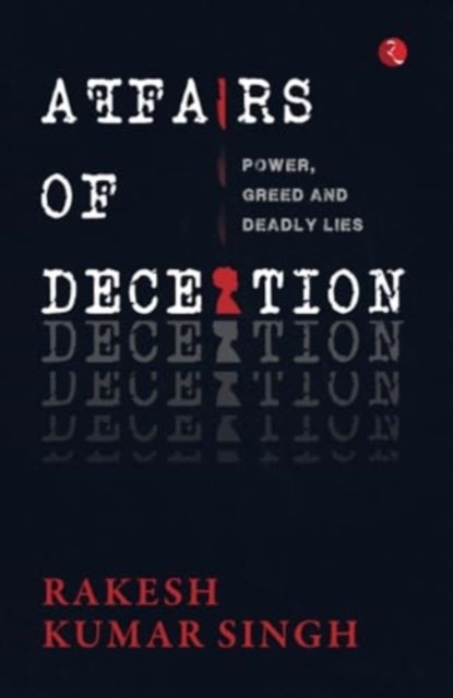 Affairs of Deception, Rakesh Kumar Singh - Paperback - 9789361563515