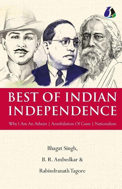 Best of Indian Independence (Set of 3 Books) - Why I am an Atheist, Annihilation of Caste and Nationalism - Bhagat Singh, B. R. Ambedkar, Rabindranath Tagore [Paperback], B. R. Ambedkar Rabindr. . . Bhagat Singh - Paperback - 9789362051875