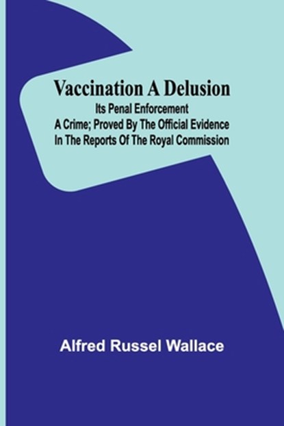 Vaccination a Delusion, Alfred Russel Wallace - Paperback - 9789362092564