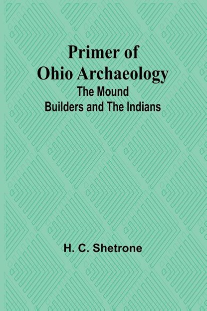 Primer of Ohio Archaeology, H. C. Shetrone - Paperback - 9789362093028