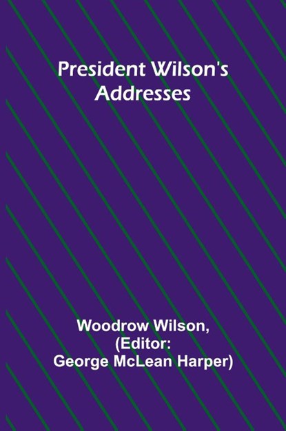 President Wilson's Addresses, Woodrow Wilson - Paperback - 9789362093738