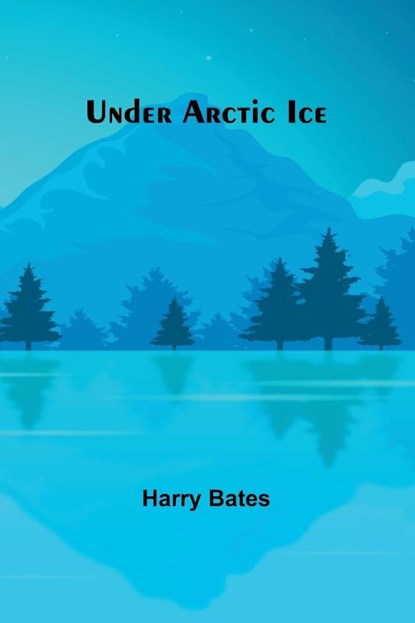 Under Arctic Ice, Harry Bates - Paperback - 9789362094575