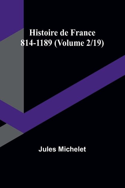 Histoire de France 814-1189 (Volume 2/19), Jules Michelet - Paperback - 9789362096258