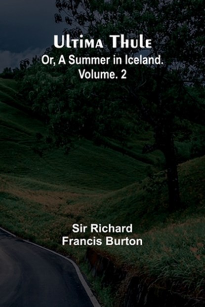 Ultima Thule; Or, A Summer in Iceland. Vol. 2, Richard Francis Burton - Paperback - 9789362097590
