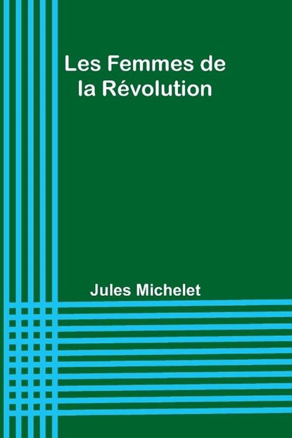 Les Femmes de la Révolution, Jules Michelet - Paperback - 9789362097613
