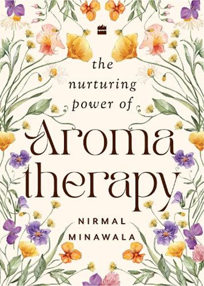 The Nurturing Power of Aromatherapy, Nirmal Minawala - Gebonden - 9789362130495