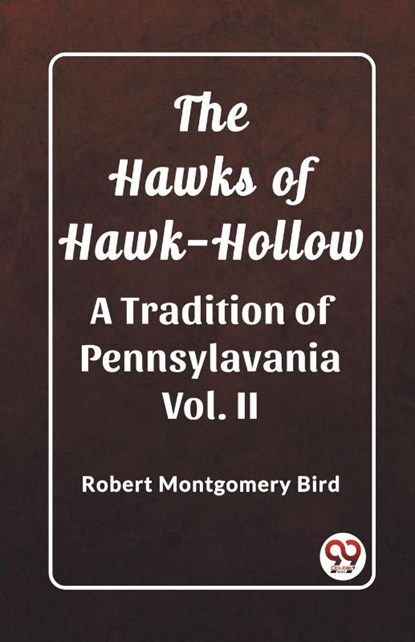 The Hawks of Hawk-HollowA Tradition of Pennsylavania Vol. II (Edition2023), Robert Montgomery Bird - Paperback - 9789362203069