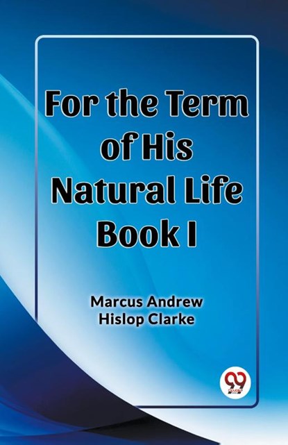 For the Term of His Natural Life Book I (Edition2023), Marcus Andrew Hislop Clarke - Paperback - 9789362207388