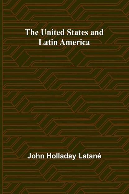 The United States and Latin America, John Holladay Latané - Paperback - 9789362511027