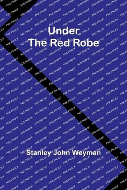 Under the red robe, Stanley John Weyman - Paperback - 9789362512444