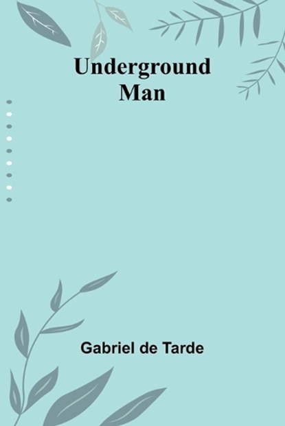 Underground Man, Gabriel De Tarde - Paperback - 9789362513496