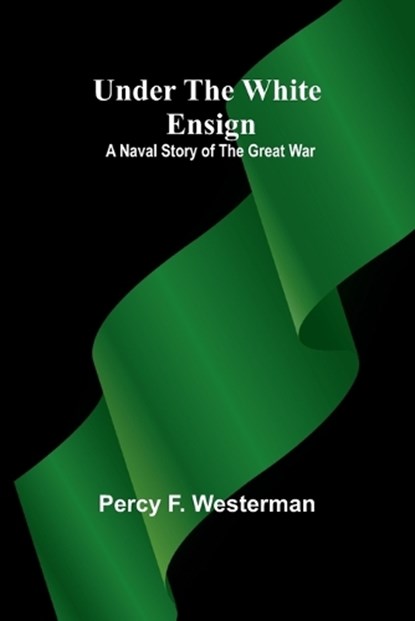 Under the White Ensign, Percy F Westerman - Paperback - 9789362514448