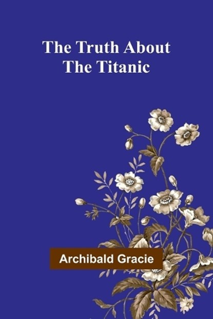 The Truth about the Titanic, Archibald Gracie - Paperback - 9789362516985