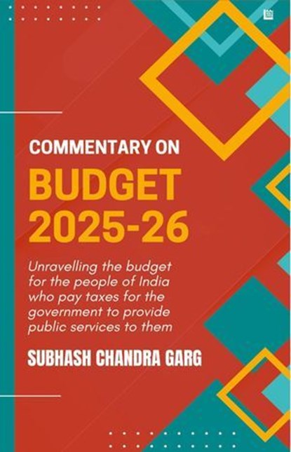 Commentary on Budget 2025-26 by Subhash Chandra Garg | Govt Expenditure, Taxation & Economy Analysis | For Exams 2025 UPSC, NABARD, JAIIB, RBI, SEBI & All Competitive Exams | Indian Economy, Subhash Chandra Garg - Ebook - 9789362637376