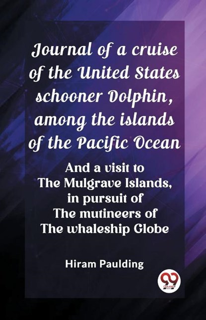 Journal of a cruise of the United States schooner Dolphin, among the islands of the Pacific OceanAnd a visit to the Mulgrave Islands, in pursuit of the mutineers of the whaleship Globe, Hiram Paulding - Paperback - 9789362761798